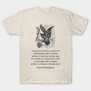 Copy of Ernest Hemingway quote about writers: A serious writer is not to be confounded with a solemn writer. T-Shirt